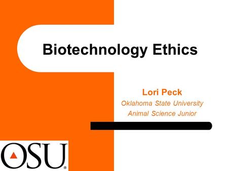 Biotechnology Ethics Lori Peck Oklahoma State University Animal Science Junior.