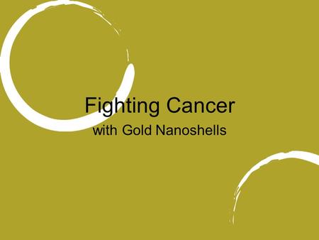 Fighting Cancer with Gold Nanoshells.