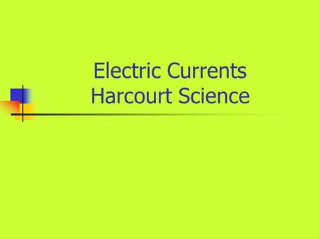 Electric Currents Harcourt Science. In this activity you will: In this activity you will learn about two types of circuits. You will do an activity on.