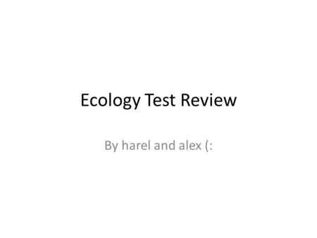 Ecology Test Review By harel and alex (:. Define & give examples Autotroph Heterotroph Producer Consumer Decomposer.