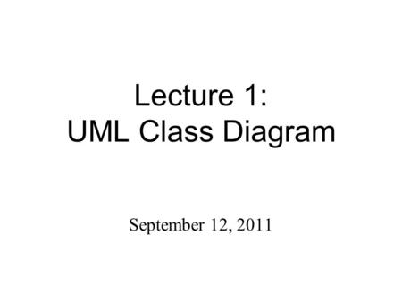 Lecture 1: UML Class Diagram September 12, 2011. UML Class Diagrams2 What is a Class Diagram? A class diagram describes the types of objects in the system.
