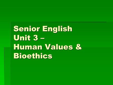 Senior English Unit 3 – Human Values & Bioethics