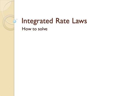 Integrated Rate Laws How to solve.