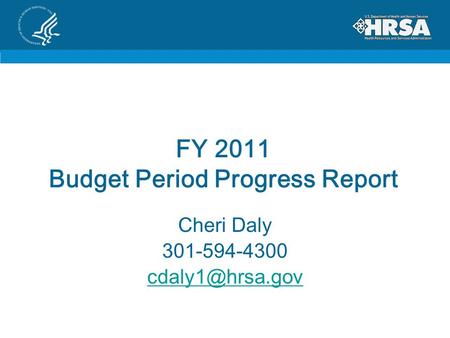 FY 2011 Budget Period Progress Report Cheri Daly 301-594-4300