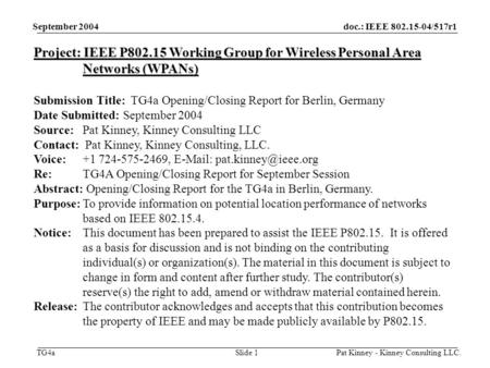 Doc.: IEEE 802.15-04/517r1 TG4a September 2004 Pat Kinney - Kinney Consulting LLC.Slide 1 Project: IEEE P802.15 Working Group for Wireless Personal Area.