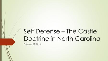 Self Defense – The Castle Doctrine in North Carolina February 12, 2015.