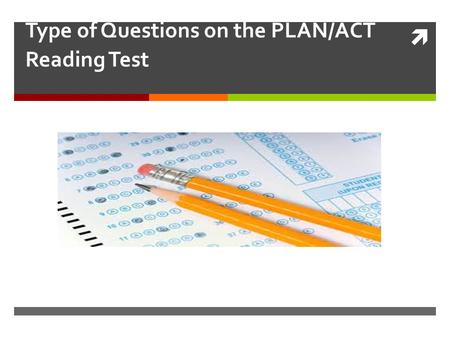  Type of Questions on the PLAN/ACT Reading Test.