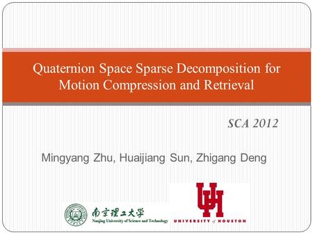 Mingyang Zhu, Huaijiang Sun, Zhigang Deng Quaternion Space Sparse Decomposition for Motion Compression and Retrieval SCA 2012.