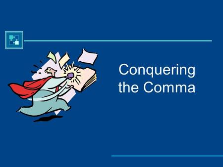 Conquering the Comma.