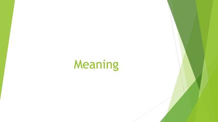Meaning. Deictics  Are words, phrases and features of grammar that have to be interpreted in relation to the situation in which they are uttered such.