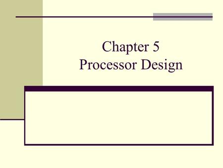 Chapter 5 Processor Design. Spring 2005 ELEC 5200/6200 From Patterson/Hennessey Slides We're ready to look at an implementation of the MIPS Simplified.