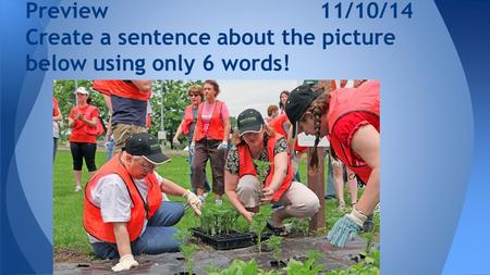 Preview11/10/14 Create a sentence about the picture below using only 6 words!