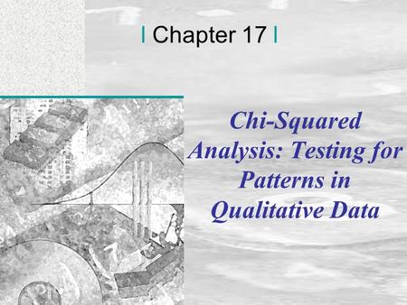 Irwin/McGraw-Hill © Andrew F. Siegel, 1997 and 2000 17-1 l Chapter 17 l Chi-Squared Analysis: Testing for Patterns in Qualitative Data.