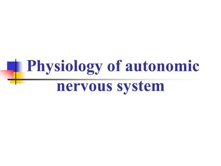 Physiology of autonomic nervous system Comparison of Somatic and Autonomic Nervous System Somatic Skeletal muscle Conscious and unconscious movement.