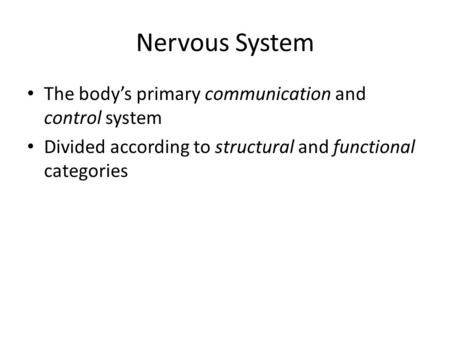 Nervous System The body’s primary communication and control system