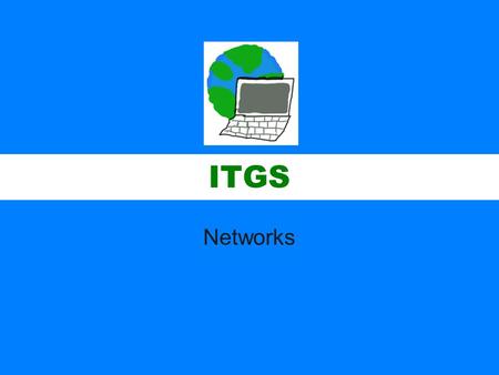 ITGS Networks. ITGS Networks and components –Server computers normally have a higher specification than regular desktop computers because they must deal.