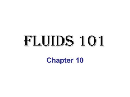 Fluids 101 Chapter 10. Fluids Any material that flows and offers little resistance to changing its shape. –Liquids –Gases –Plasma?