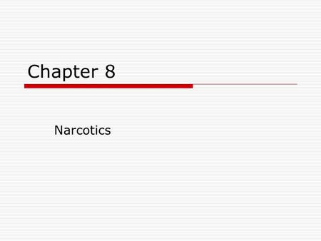 Chapter 8 Narcotics. Historical Perspectives The term narcotics is from the Greek word meaning stupor Throughout history opium figured prominently in.