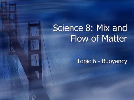 Science 8: Mix and Flow of Matter