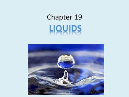 Chapter 19 Liquids.