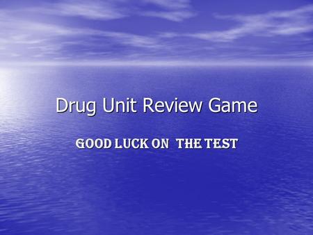 Drug Unit Review Game GOOD LUCK ON the Test. Using a legal drug for the proper reason but not in the correct amount is drug______ UseAbuse MisuseNone.