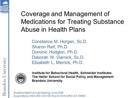 Coverage and Management of Medications for Treating Substance Abuse in Health Plans Constance M. Horgan, Sc.D. Sharon Reif, Ph.D. Dominic Hodgkin, Ph.D.