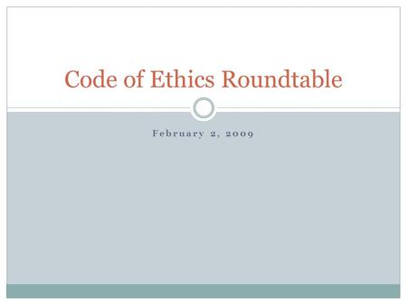 February 2, 2009 Code of Ethics Roundtable. Housekeeping Office hours tomorrow: 2 to 5 p.m. at Starbucks on South University If you haven’t done so, please.