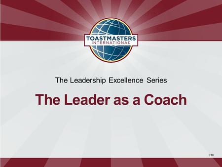 318 The Leadership Excellence Series The Leader as a Coach.