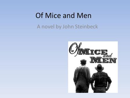 Of Mice and Men A novel by John Steinbeck. The American Dream The American dream was an idea that everybody should have equal rights, jobs and homes no.