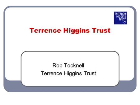 Aaa Terrence Higgins Trust Rob Tocknell Terrence Higgins Trust.