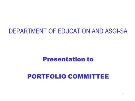 1 DEPARTMENT OF EDUCATION AND ASGI-SA Presentation to PORTFOLIO COMMITTEE.