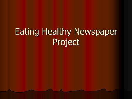Eating Healthy Newspaper Project. How can I stay healthy? How do my eating habits affect my health and growth? How do my eating habits affect my health.