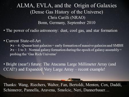 ESO ALMA, EVLA, and the Origin of Galaxies (Dense Gas History of the Universe) Chris Carilli (NRAO) Bonn, Germany, September 2010 The power of radio astronomy: