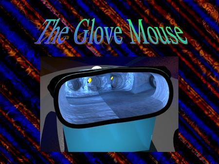 Nothing fits the hand better then a glove. So I came up with the concept that the best form for the hand would be a glove. Thus a glove made into a mouse.