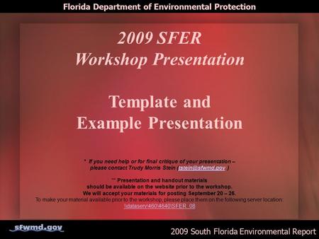 2009 South Florida Environmental Report Florida Department of Environmental Protection 2009 SFER Workshop Presentation Template and Example Presentation.