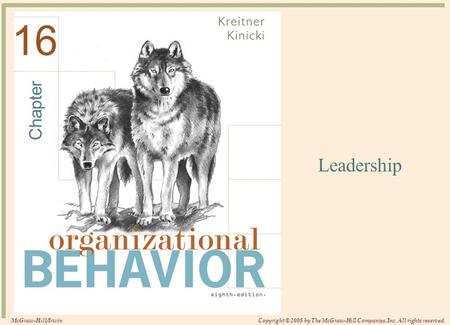 Chapter © 2008The McGraw-Hill Companies, Inc. All rights reserved. Leadership 16 McGraw-Hill/IrwinCopyright © 2008 by The McGraw-Hill Companies, Inc. All.