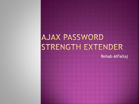 Rehab AlFallaj. PasswordStrength is an ASP.NET AJAX extender that can be attached to an ASP.NET TextBox control used for the entry of passwords. The PasswordStrength.