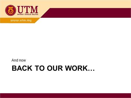 BACK TO OUR WORK… And now. UTM e-PORTFOLIO What? Why? How? ---- Why me? By PM Wardah Zainal Abidin, FSKSM INSPIRING CREATIVE AND INNOVATIVE MINDS.
