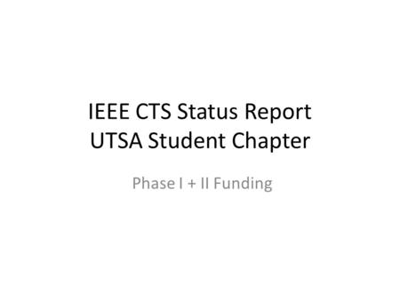IEEE CTS Status Report UTSA Student Chapter Phase I + II Funding.