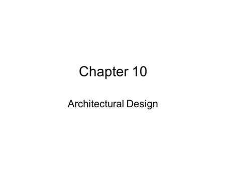 Chapter 10 Architectural Design. Objectives After reading the chapter and reviewing the materials presented the students will be able to: Distinguish.