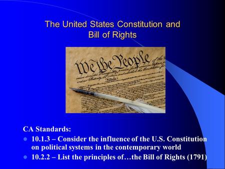 The United States Constitution and Bill of Rights CA Standards: 10.1.3 – Consider the influence of the U.S. Constitution on political systems in the contemporary.