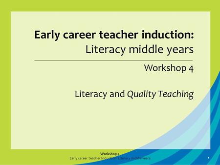 Early career teacher induction: Literacy middle years Workshop 4 Literacy and Quality Teaching Workshop 4 Early career teacher induction: Literacy middle.