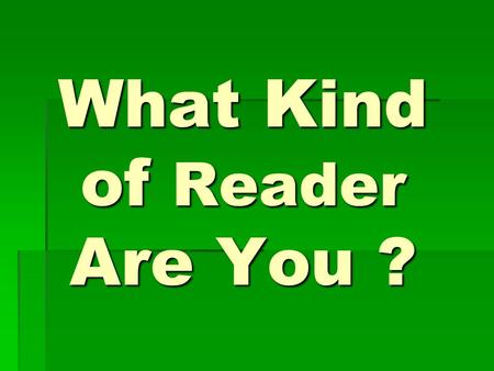What Kind of Reader Are You ?. Emergent -Knows that the words in books tell a story. -Uses pictures to help understand the text. -Relies on memory to.