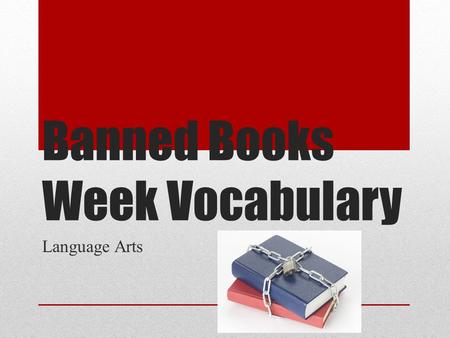 Banned Books Week Vocabulary Language Arts. access Noun The right to make use of or take advantage of something. Example: Held during the last week of.