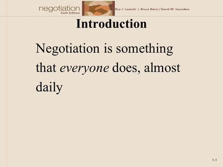 Introduction Negotiation is something that everyone does, almost daily 1-1.