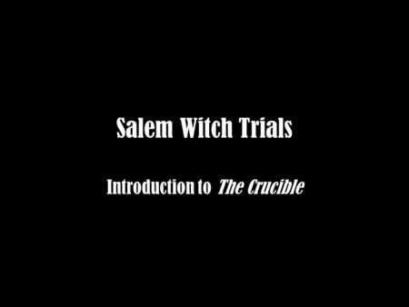 Salem Witch Trials Introduction to The Crucible. Salem, Massachusetts Founded in 1626 Most famous for witch trials of 1692.