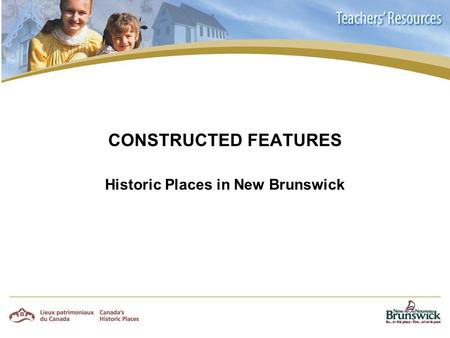 CONSTRUCTED FEATURES Historic Places in New Brunswick.