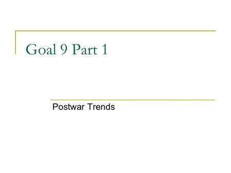 Goal 9 Part 1 Postwar Trends.