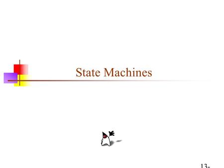 13-Nov-1513-Nov-1513-Nov-15 State Machines. What is a state machine? A state machine is a different way of thinking about computation A state machine.