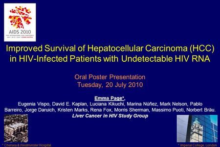 Improved Survival of Hepatocellular Carcinoma (HCC) in HIV-Infected Patients with Undetectable HIV RNA Oral Poster Presentation Tuesday, 20 July 2010 Emma.